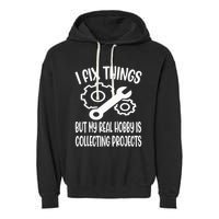 I fix things but my Hobby is Collecting Projects Mechanic Garment-Dyed Fleece Hoodie