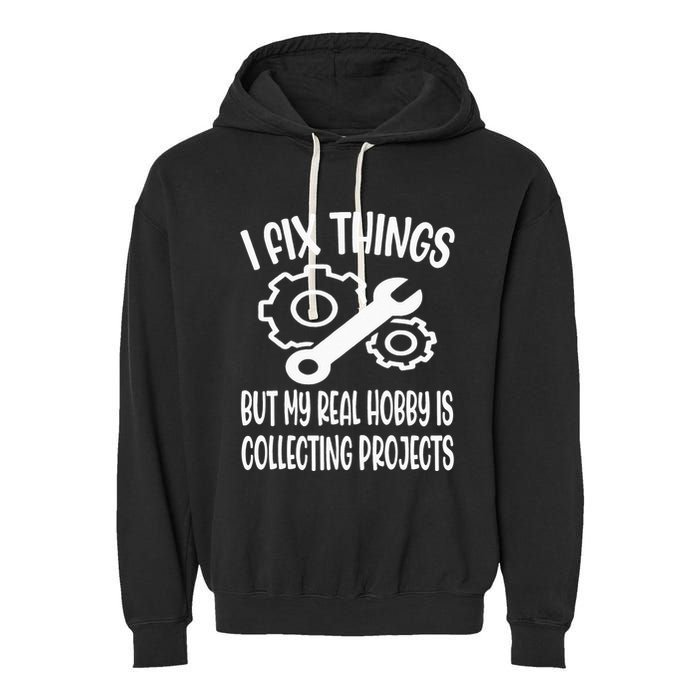 I fix things but my Hobby is Collecting Projects Mechanic Garment-Dyed Fleece Hoodie