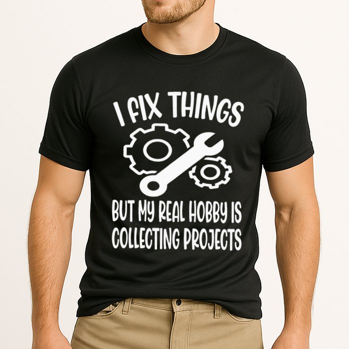I fix things but my Hobby is Collecting Projects Mechanic Performance Shirt