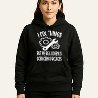 I fix things but my Hobby is Collecting Projects Mechanic Hoodie