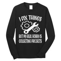 I fix things but my Hobby is Collecting Projects Mechanic Long Sleeve Shirt