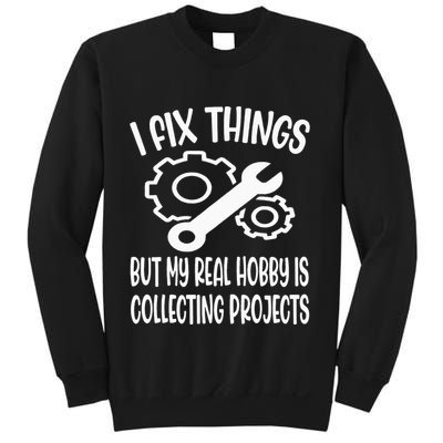 I fix things but my Hobby is Collecting Projects Mechanic Sweatshirt