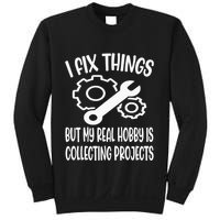 I fix things but my Hobby is Collecting Projects Mechanic Sweatshirt