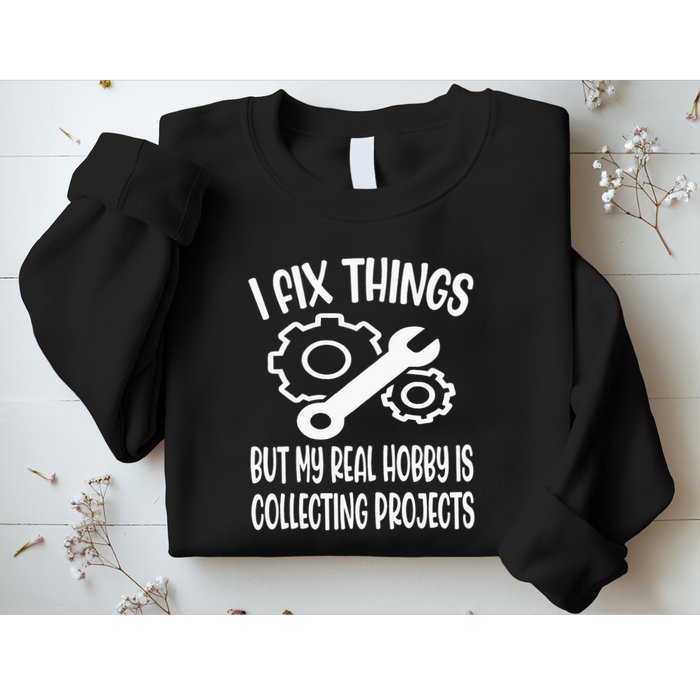 I fix things but my Hobby is Collecting Projects Mechanic Sweatshirt