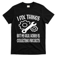 I fix things but my Hobby is Collecting Projects Mechanic T-Shirt