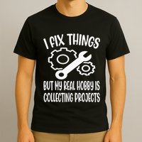 I fix things but my Hobby is Collecting Projects Mechanic T-Shirt