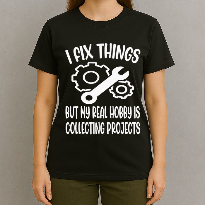 I fix things but my Hobby is Collecting Projects Mechanic T-Shirt