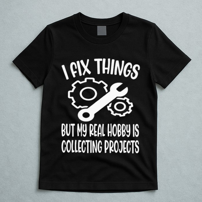 I fix things but my Hobby is Collecting Projects Mechanic T-Shirt