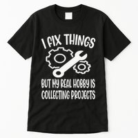I fix things but my Hobby is Collecting Projects Mechanic Tall T-Shirt