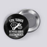 I fix things but my Hobby is Collecting Projects Mechanic Button