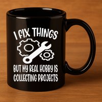 I fix things but my Hobby is Collecting Projects Mechanic 11oz C Handle Ceramic Mug