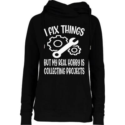 I fix things but my Hobby is Collecting Projects Mechanic Womens Funnel Neck Pullover Hood