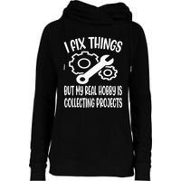I fix things but my Hobby is Collecting Projects Mechanic Womens Funnel Neck Pullover Hood