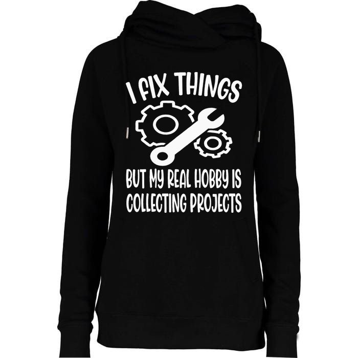 I fix things but my Hobby is Collecting Projects Mechanic Womens Funnel Neck Pullover Hood