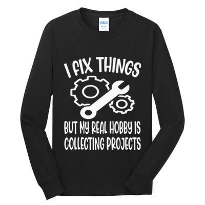 I fix things but my Hobby is Collecting Projects Mechanic Tall Long Sleeve T-Shirt