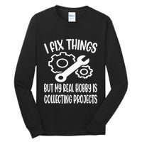I fix things but my Hobby is Collecting Projects Mechanic Tall Long Sleeve T-Shirt