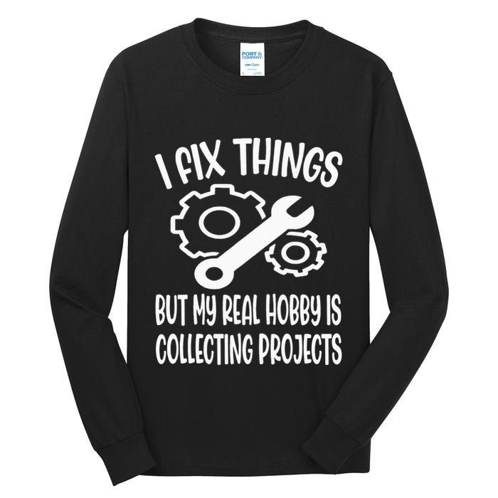 I fix things but my Hobby is Collecting Projects Mechanic Tall Long Sleeve T-Shirt