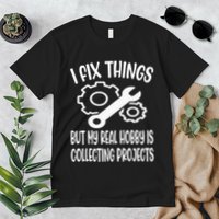 I fix things but my Hobby is Collecting Projects Mechanic Premium T-Shirt