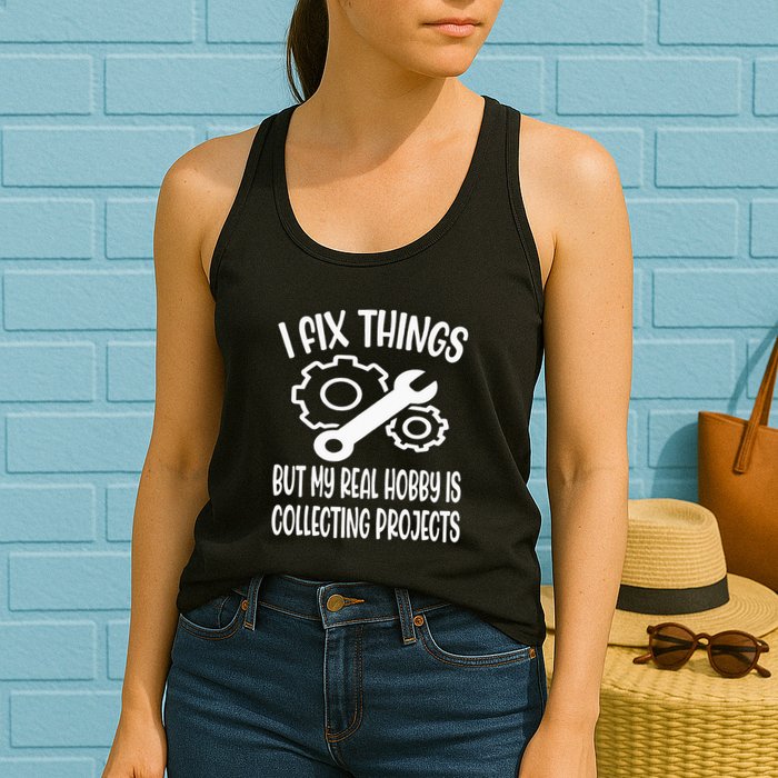 I fix things but my Hobby is Collecting Projects Mechanic Womens Tank Top