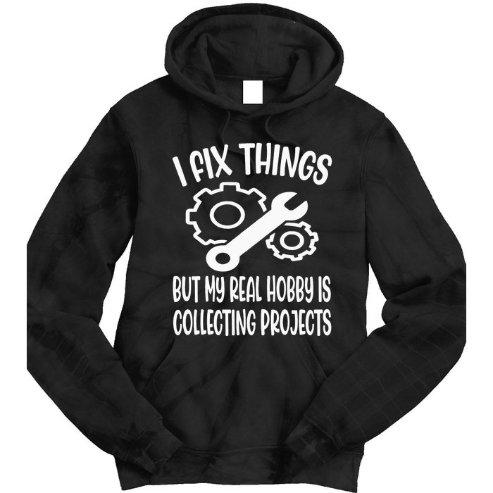 I fix things but my Hobby is Collecting Projects Mechanic Tie Dye Hoodie
