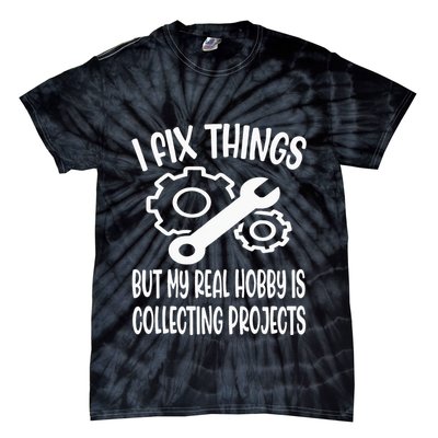 I fix things but my Hobby is Collecting Projects Mechanic Tie-Dye T-Shirt