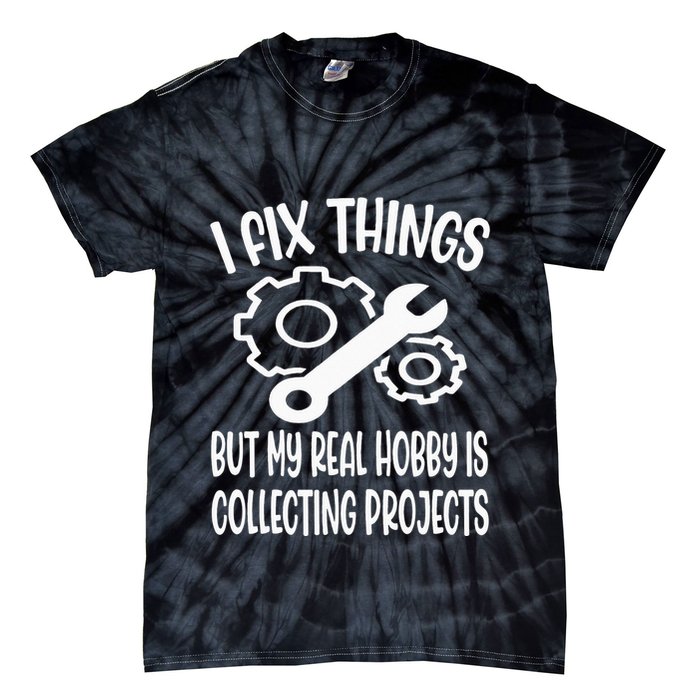 I fix things but my Hobby is Collecting Projects Mechanic Tie-Dye T-Shirt