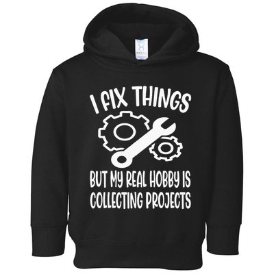 I fix things but my Hobby is Collecting Projects Mechanic Toddler Hoodie