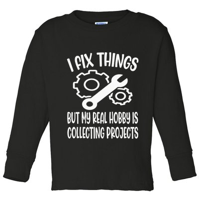 I fix things but my Hobby is Collecting Projects Mechanic Toddler Long Sleeve Shirt