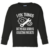 I fix things but my Hobby is Collecting Projects Mechanic Toddler Long Sleeve Shirt