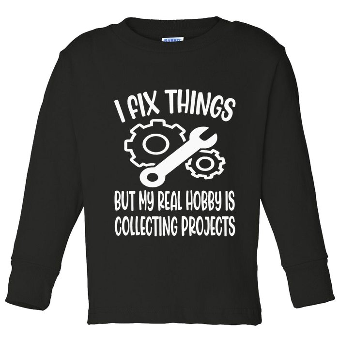I fix things but my Hobby is Collecting Projects Mechanic Toddler Long Sleeve Shirt