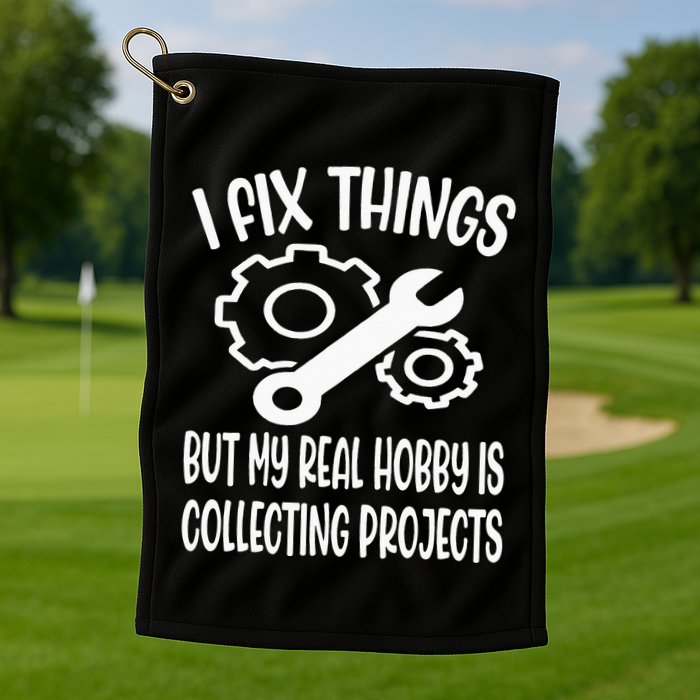 I fix things but my Hobby is Collecting Projects Mechanic Golf Towel
