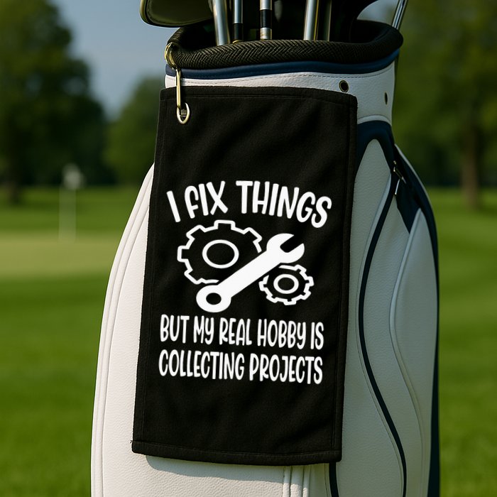I fix things but my Hobby is Collecting Projects Mechanic Golf Towel