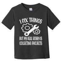 I fix things but my Hobby is Collecting Projects Mechanic Toddler T-Shirt