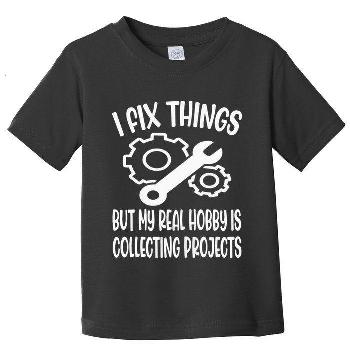 I fix things but my Hobby is Collecting Projects Mechanic Toddler T-Shirt