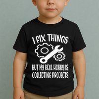 I fix things but my Hobby is Collecting Projects Mechanic Toddler T-Shirt