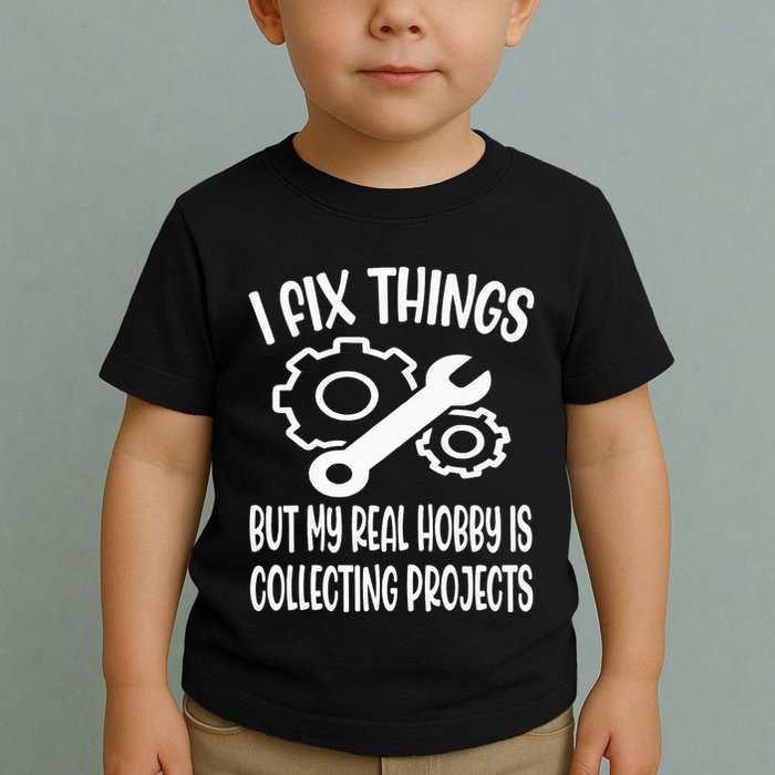I fix things but my Hobby is Collecting Projects Mechanic Toddler T-Shirt