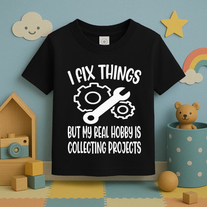 I fix things but my Hobby is Collecting Projects Mechanic Toddler T-Shirt