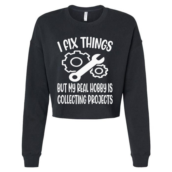 I fix things but my Hobby is Collecting Projects Mechanic Cropped Pullover Crew