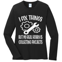 I fix things but my Hobby is Collecting Projects Mechanic Ladies Long Sleeve Shirt