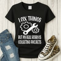 I fix things but my Hobby is Collecting Projects Mechanic Womens T-Shirt