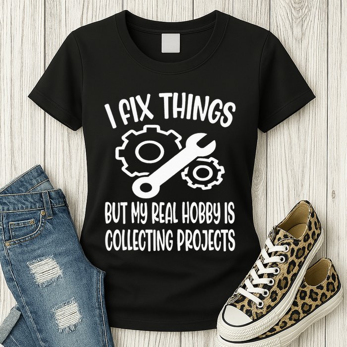 I fix things but my Hobby is Collecting Projects Mechanic Womens T-Shirt