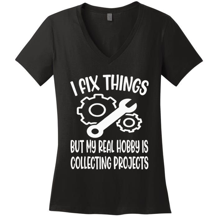 I fix things but my Hobby is Collecting Projects Mechanic Women's V-Neck T-Shirt