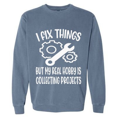 I fix things but my Hobby is Collecting Projects Mechanic Garment-Dyed Sweatshirt