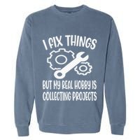 I fix things but my Hobby is Collecting Projects Mechanic Garment-Dyed Sweatshirt