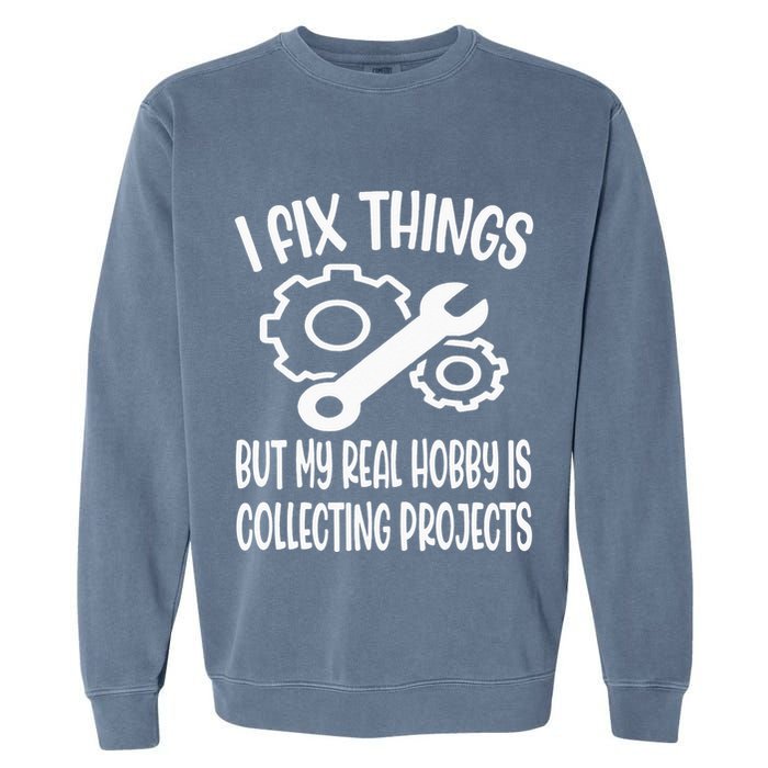 I fix things but my Hobby is Collecting Projects Mechanic Garment-Dyed Sweatshirt