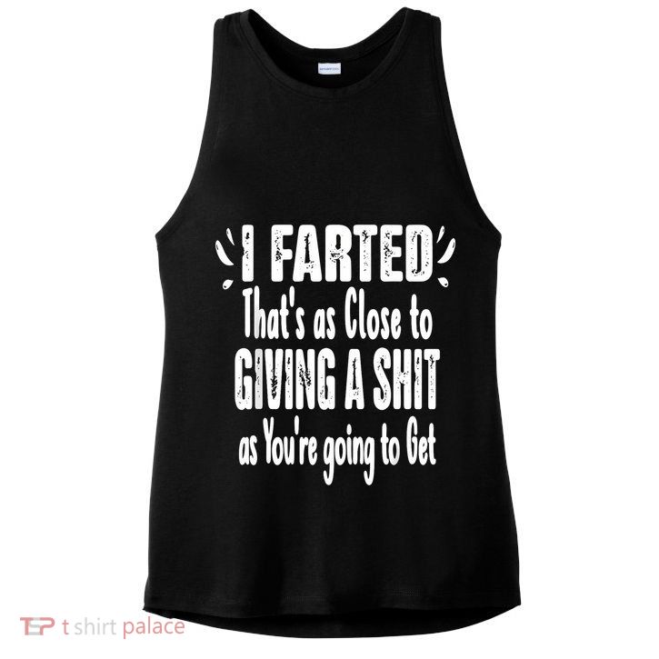 I Farted ThatS As Close To Me Giving A Shjt Funny Fart Ladies PosiCharge Tri-Blend Wicking Tank