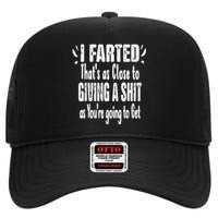 I Farted ThatS As Close To Me Giving A Shjt Funny Fart High Crown Mesh Back Trucker Hat