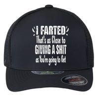 I Farted ThatS As Close To Me Giving A Shjt Funny Fart Flexfit Unipanel Trucker Cap