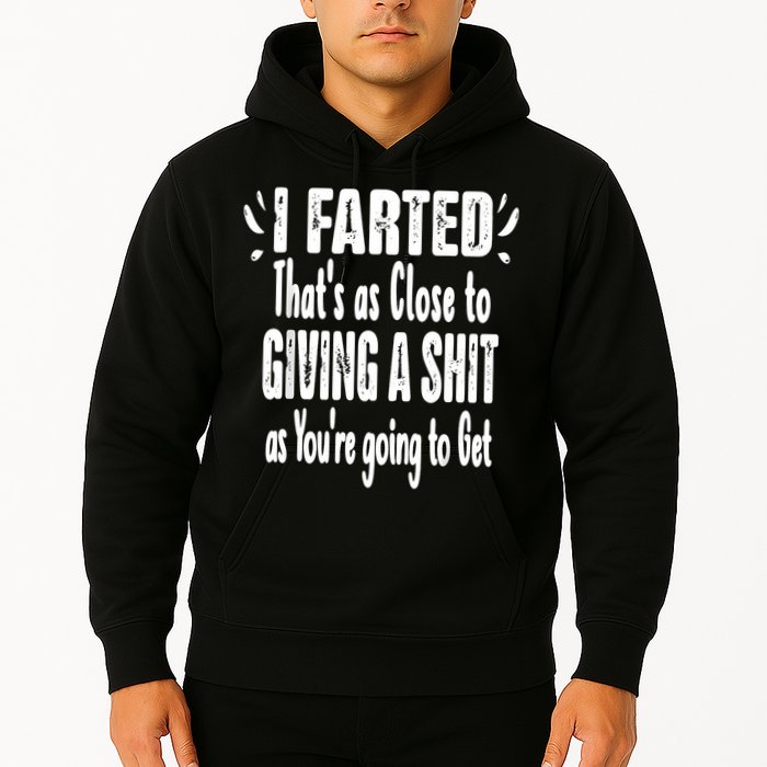 I Farted ThatS As Close To Me Giving A Shjt Funny Fart Hoodie