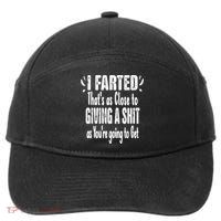 I Farted ThatS As Close To Me Giving A Shjt Funny Fart 7-Panel Snapback Hat